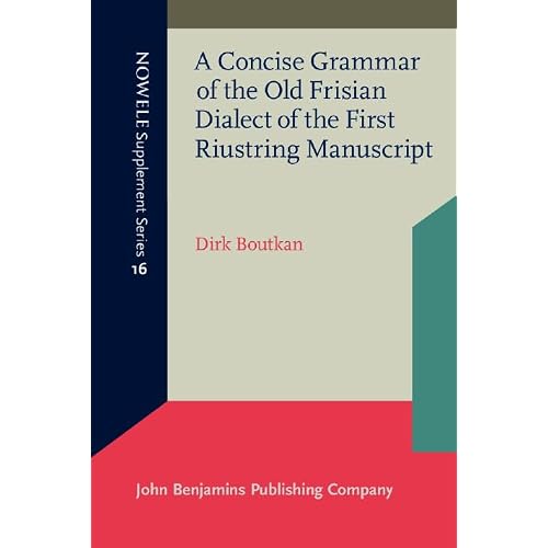 A Concise Grammar of the Old Frisian Dialect of the First Riustring Manuscript (NOWELE Supplement Series)
