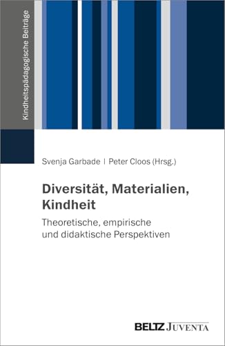 Diversität, Materialien, Kindheit: Theoretische, empirische und didaktische Perspektive (Kindheitspädagogische Beiträge)