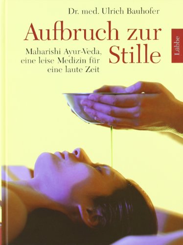 Aufbruch zur Stille: Maharishi Ayur-Veda, eine leise Medizin für eine laute Zeit (Lübbe Ratgeber / Aufbruch zur Stille: Maharishi Ayur-Veda, eine leise Medizin für eine laute Zeit (Lübbe Ratgeber /