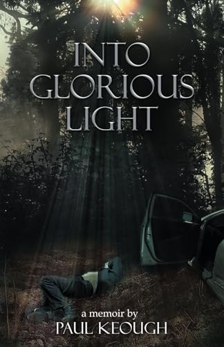 Into Glorious Light: My Memoir of Converting from Exhausted Atheist to Joyful Christian