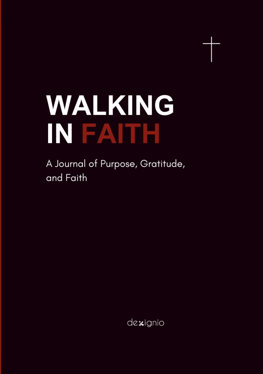 WALKING IN FAITH: A Journal of Purpose, Gratitude, and Faith