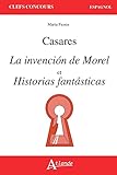 Adolfo Bioy Casares: La invencion de Morel et Historicas fantasticas (Clefs concours. Espagnol)