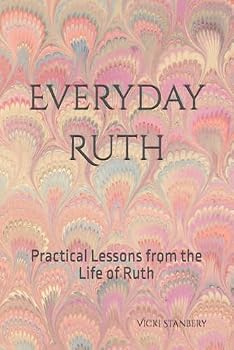 Paperback EVERYDAY RUTH: Practical Lessons from the Life of Ruth Book