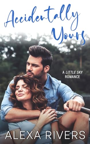 Accidentally Yours (Little Sky Romance)