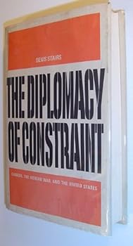 Hardcover The diplomacy of constraint: Canada, the Korean War, and the United States Book