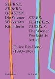  Sterne, Federn, Quasten / Stars, Feathers, Tassels: Die Wiener-Werkstätte-Künstlerin Felice Rix-Ueno (1893–1967) / The Wiener Werkstätte Artist Felice Rix-Ueno (1893–1967)
