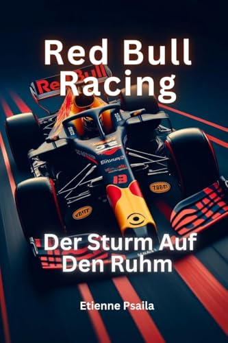 Red Bull Racing: Der Sturm auf den Ruhm (German Edition)
