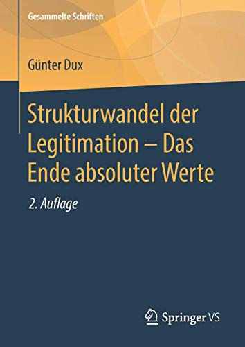 Strukturwandel der Legitimation – Das Ende absoluter Werte (Gesammelte Schriften, 7, Band 7)