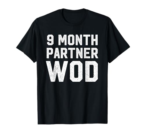 9 Month Partner WOD - Funny Mom Gym Workout T-Shirt T-Shirt