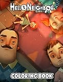  Hello Neighbor Coloring Book: Amazing gift for All Ages and Fans Hello Neighbor with High Quality Image.– 50+ GIANT Great Pages with Premium Quality Images.