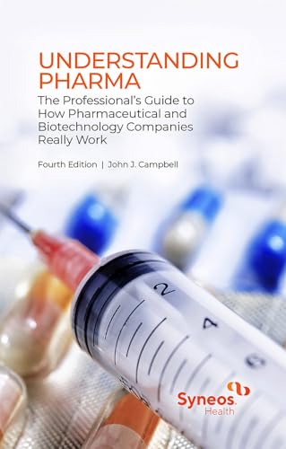 Understanding Pharma : The Professional’s Guide to How Pharmaceutical and Biotechnology Companies Really Work (English Edition)
