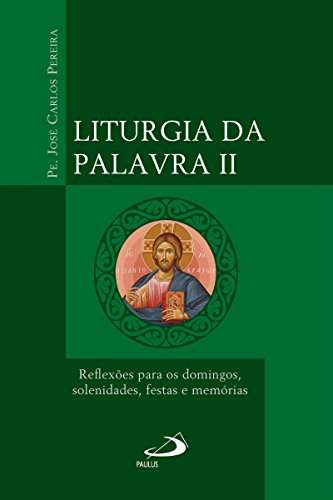 Liturgia da Palavra II: Reflexões para os domingos, solenidades, festas e memórias (Portuguese Edition)