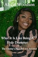 What It Is Like Being A Holy Disrupter: The Enemy’s Plan did not Succeed B0D9GLWLW5 Book Cover