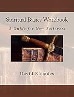 Spiritual Basics Workbook: A Guide for New Believers 0692424598 Book Cover