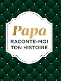Papa Raconte-Moi Ton Histoire: sa Vie et ses Souvenirs Racontés dans...