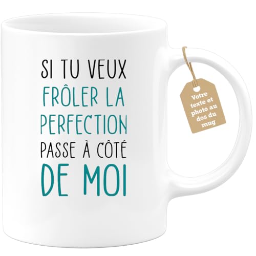 quotedazur Café-Croissant - Mug Personnalisable Texte Photo Humour Si Tu Veux Frôler La Perfection Passe A Côté De Moi - Cadeau Noël Original Tasse...