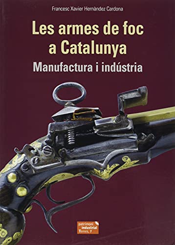 Les Armes de Foc a Catalunya. Manufactura i Industria