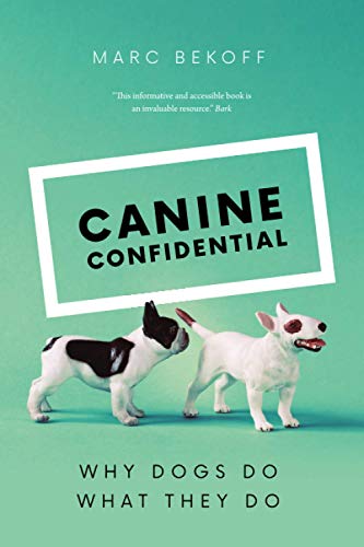 Canine Confidential: Why Dogs Do What They Do