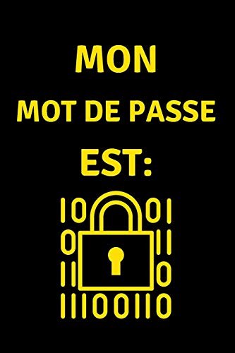 Mon Mot de Passe est: Carnet de bord de Mot de Passe, Pages alphabétisées pour protéger les informations relatives à votre nom d'utilisateur et à vos mots de passe personnels (French Edition)