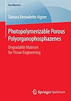 Photopolymerizable Porous Polyorganophosphazenes: Degradable Matrices for Tissue Engineering 3658093196 Book Cover