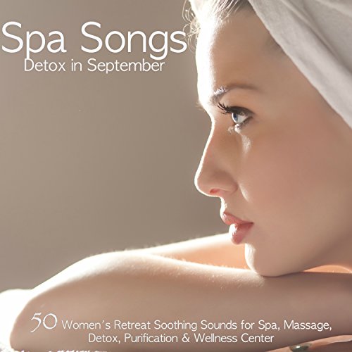 Spa songs detox in september – 50 women's retreat soothing soun…