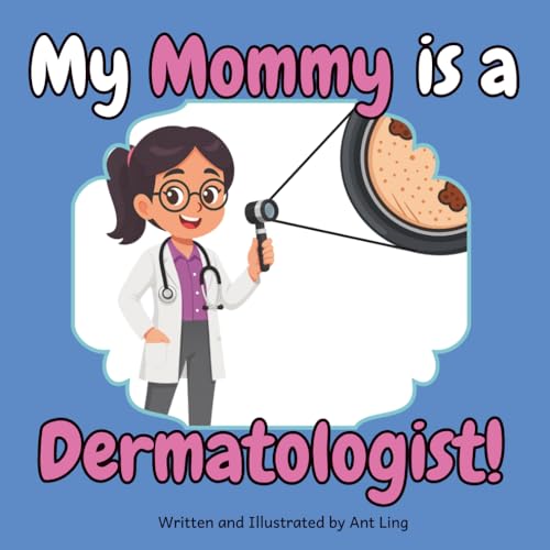 My Mommy is a Dermatologist!: Educational children’s doctor book about real medical careers. Perfect for curious kids who love STEM, medicine, and ... Club: Doctors (Careers for Kids Ages 2–6))