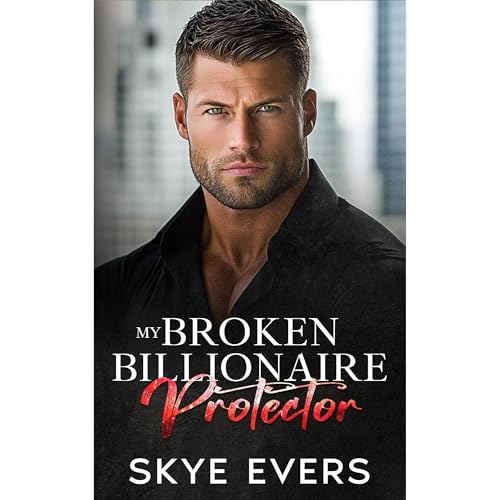 My Broken Billionaire Protector | Skye Evers episode artwork