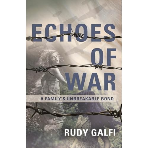 Echoes of War: A Family's Unbreakable Bond Audiolibro Por Rudy Galfi arte de portada