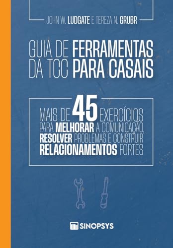 Guia de Ferramentas da TCC Para Casais: Mais de 45 Exercícios Para Melhorar a Comunicação, Resolver