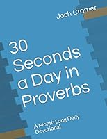30 Seconds a Day in Proverbs : A Month Long Daily Devotional 1549568868 Book Cover
