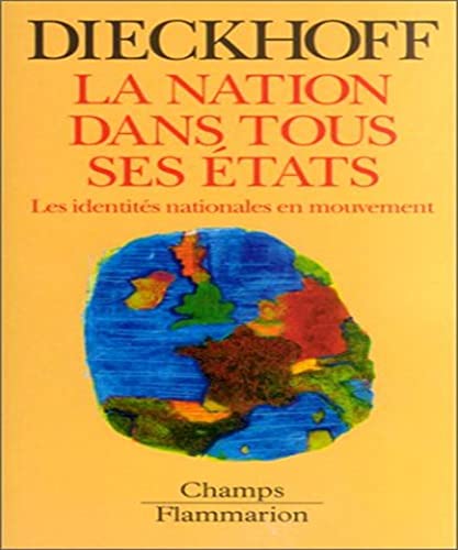 Nation dans tous ses etats (La): LES IDENTITES NATIONALES EN MOUVEMENT (CHAMPS ESSAIS)