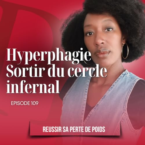 Hyperphagie : sortir de cercle infernal / Podcast perte de poids n&deg;113