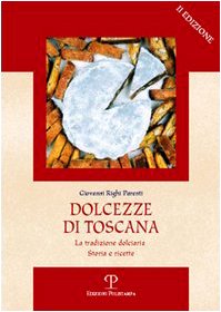 Dolcezze Di Toscana: La Tradizione Dolciaria. Storia E Ricette (Il Segnalibro)