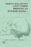 Mentre la strage dura... Scritti scelti su guerra, pace e rivoluzione (1914-1916). Nuova ediz.