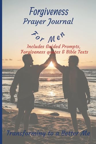 Forgiveness Prayer Journal for Men: Includes Guided Prompts Forgiveness Quotes & Bible Texts