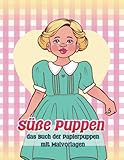 Süße Puppen: das Buch der Papierpuppen mit Malvorlagen