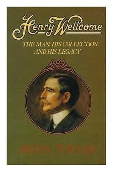 Hardcover Henry Wellcome: The Man, His Collection and His Legacy Book