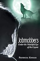 Jobmobbers: Under the Watchful Eye of the Coyote 1491775564 Book Cover