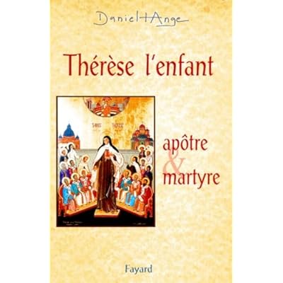 Th&eacute;r&egrave;se, l'enfant - ap&ocirc;tre et martyre