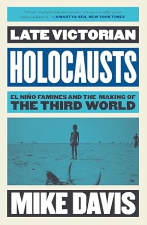 Late Victorian Holocausts: El Niño Famines and the Making of the Third World (Essential Mike Davis)