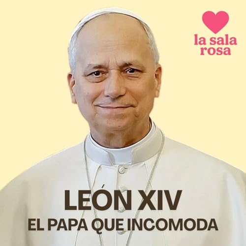 LSR T3x003: Rosa Expr&eacute;s. Le&oacute;n XIV, el Papa que incomoda.
