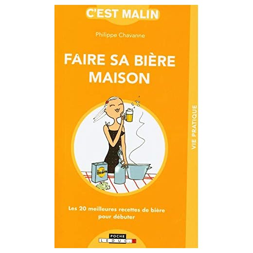 Faire sa bière maison, c'est malin: Les 20 meilleures recettes de bière pour débuter