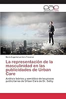 La representación de la masculinidad en las publicidades de Urban Care 3848456796 Book Cover