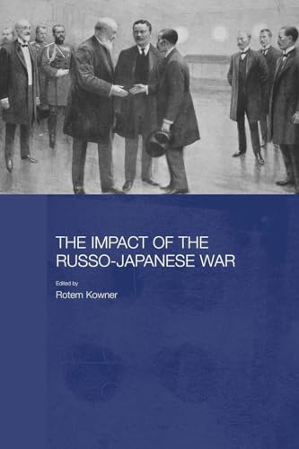 The Impact of the Russo-Japanese War (Routledge Studies in the Modern History of Asia)