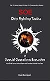 Dirty Fighting Tactics Of Special Operations Excutive. SOE. Unarmed Combat.: Top 10 Secret Agent Strikes To Pulverise Any Enemy.