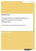 Training Practices Targeting Employees aged 50 and above in Austrian Organizations: An Human Resources Management Perspective 3668014817 Book Cover