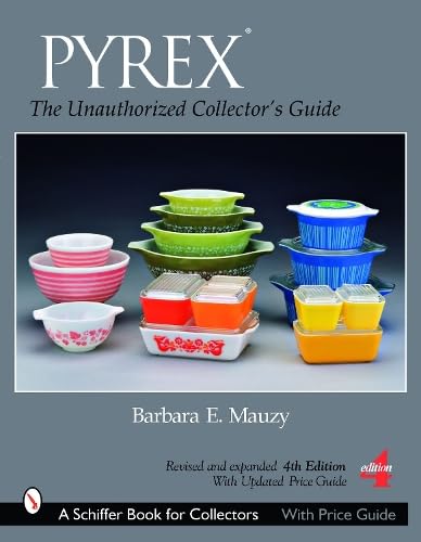 PYREX®: The Unauthorized Collector's Guide: Mauzy, Barbara E ...