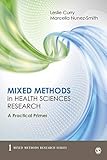 Mixed Methods in Health Sciences Research: A Practical Primer (Mixed Methods Research Series)