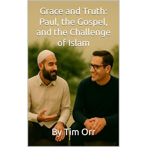 Grace and Truth: Paul, the Gospel, and the Challenge of Islam by Tim Orr episode artwork