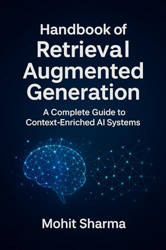Handbook of Retrieval Augmented Generation: Building Context-Enri...